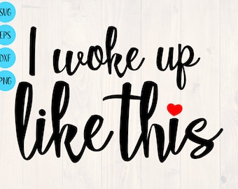 I woke up like this svg, png, eps, and dxf shirt design for cricut and silhouette, digital, download, printable wall art, cup design