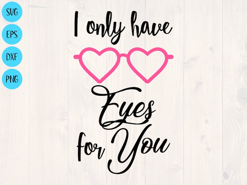 I Only Have Eyes for You Svg Png Eps and Dxf Shirt Design Etsy