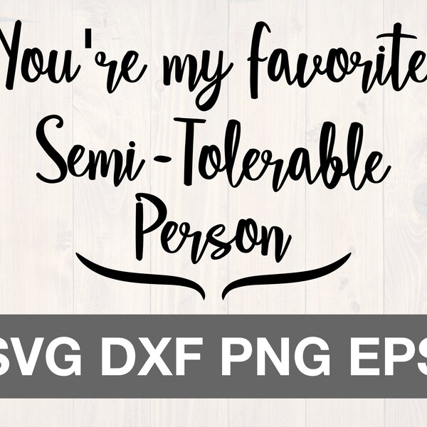 You're my favorite semi tolerable person SVG