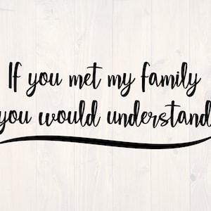 If you met my family you would understand SVG