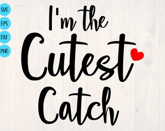 I'm the cutest catch SVG is a funny shirt design