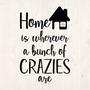 Home is where a bunch of crazies are SVG is a funny printable wall art design