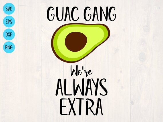 Download Guac Gang We Re Always Extra Svg Is A Funny Shirt Design Etsy