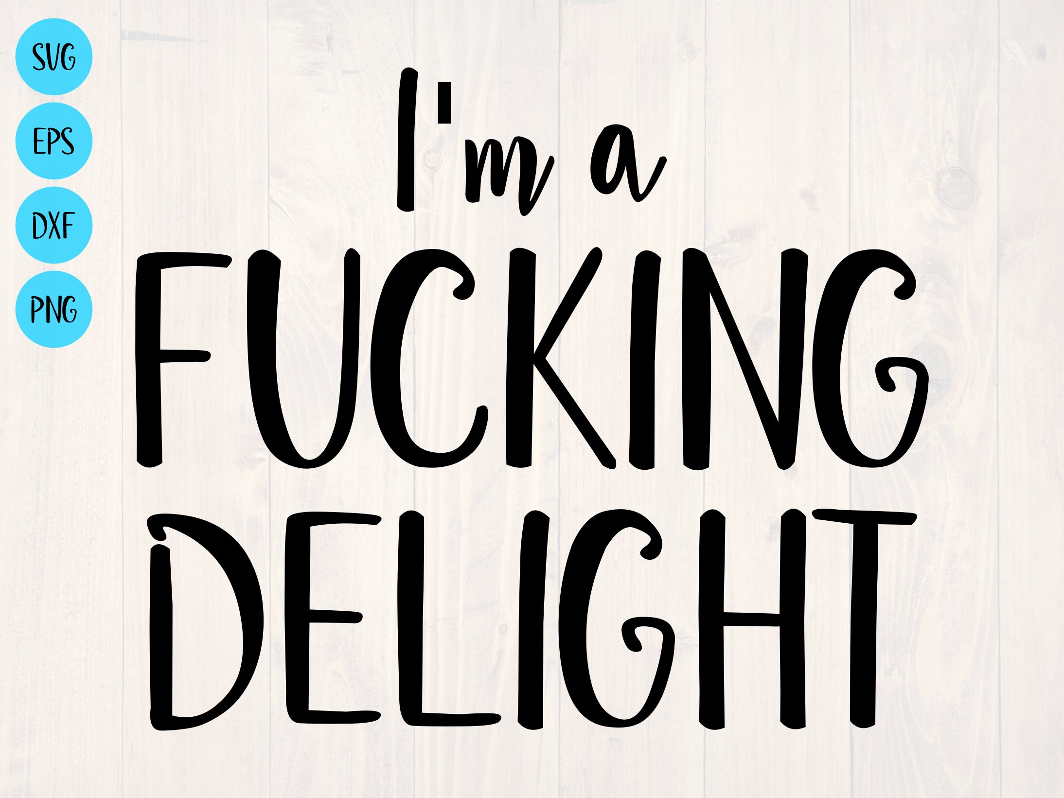 I'm a Fucking Delight SVG is a Funny Shirt Design Etsy