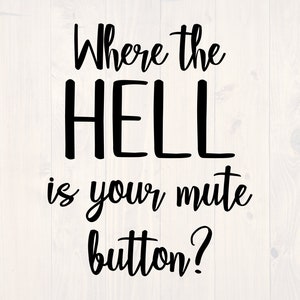 Where the hell is your mute button SVG is a funny shirt design