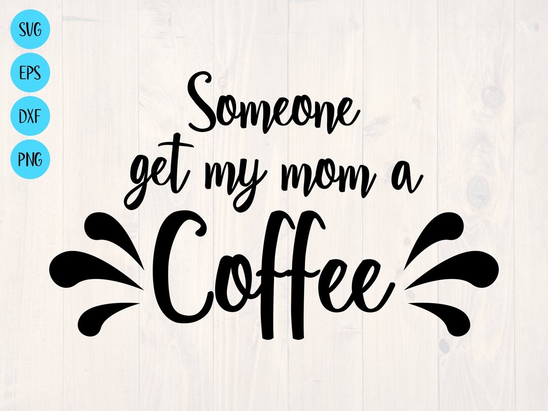 Someone Get My Mom a Coffee SVG is a Funny Toddler Shirt and Baby ...