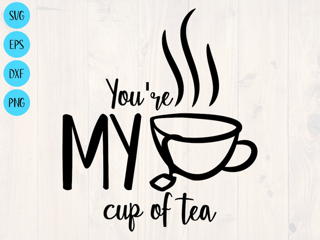 You're My Cup of Tea Svg is the Perfect Funny Tea Design to Show How