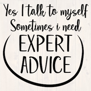 Yes I talk to myself sometimes I need expert advice svg, png, eps, and dxf shirt design for cricut and silhouette, digital, download