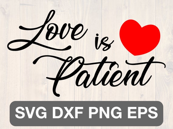 Love Is Patient Svg Png Eps And Dxf Printable Wall Art And Etsy