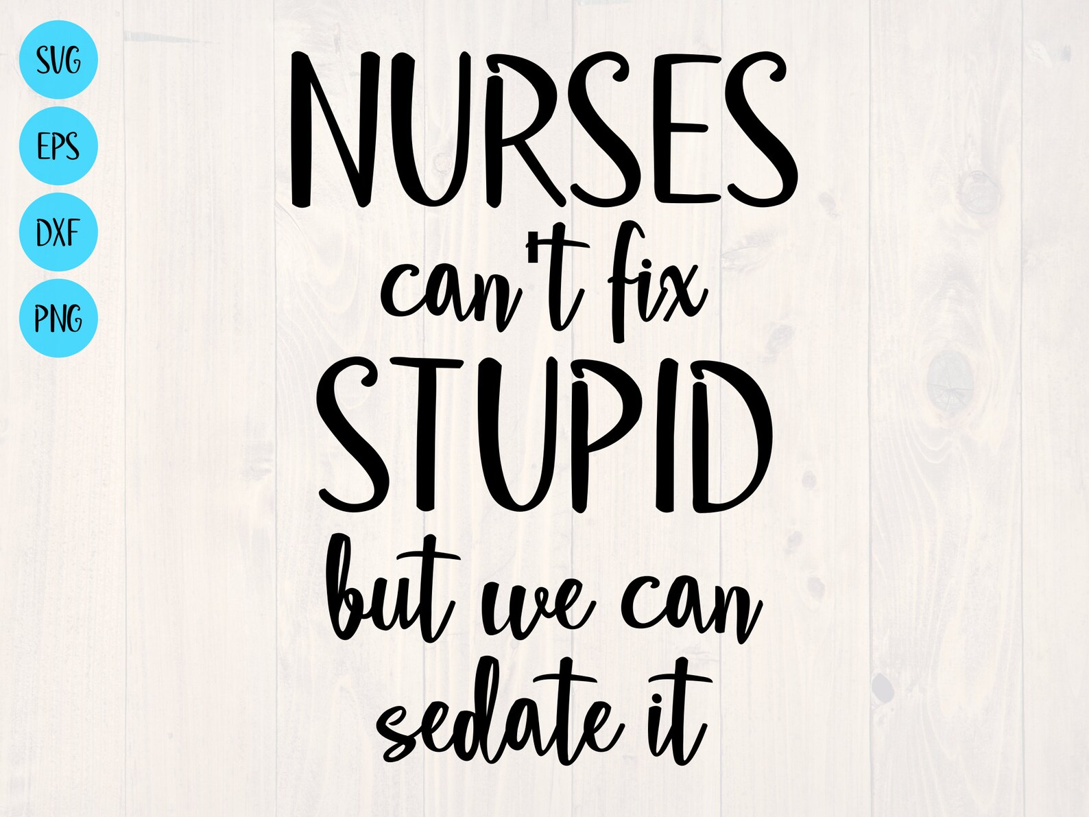 nurses cant fix stupid but we can sedate it