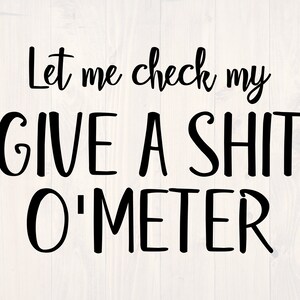 Lassen Sie mich überprüfen, meine geben eine Scheiße o Meter SVG ist ein lustiges Shirt-Design