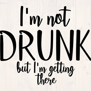 May include: Black and white text graphic that reads "I'm not drunk but I'm getting there".