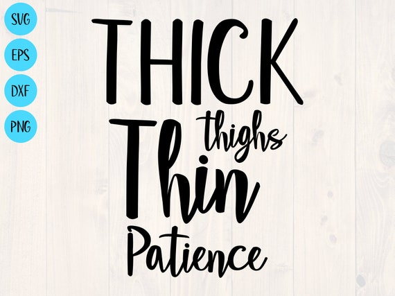 Thick Thighs Thin Patience Svg is a Great Shirt Design -  Canada