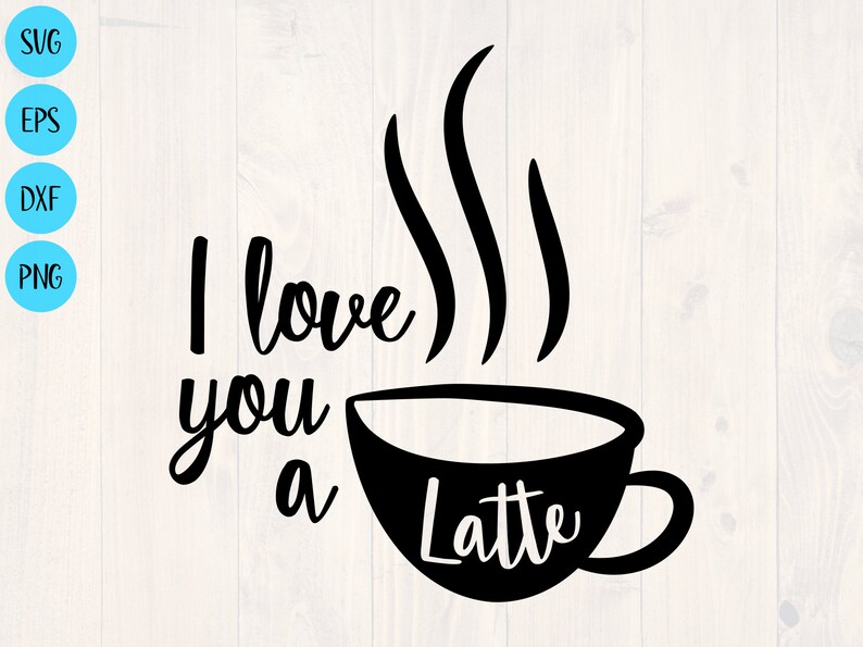 Free Free 113 Love You A Latte Svg Free SVG PNG EPS DXF File