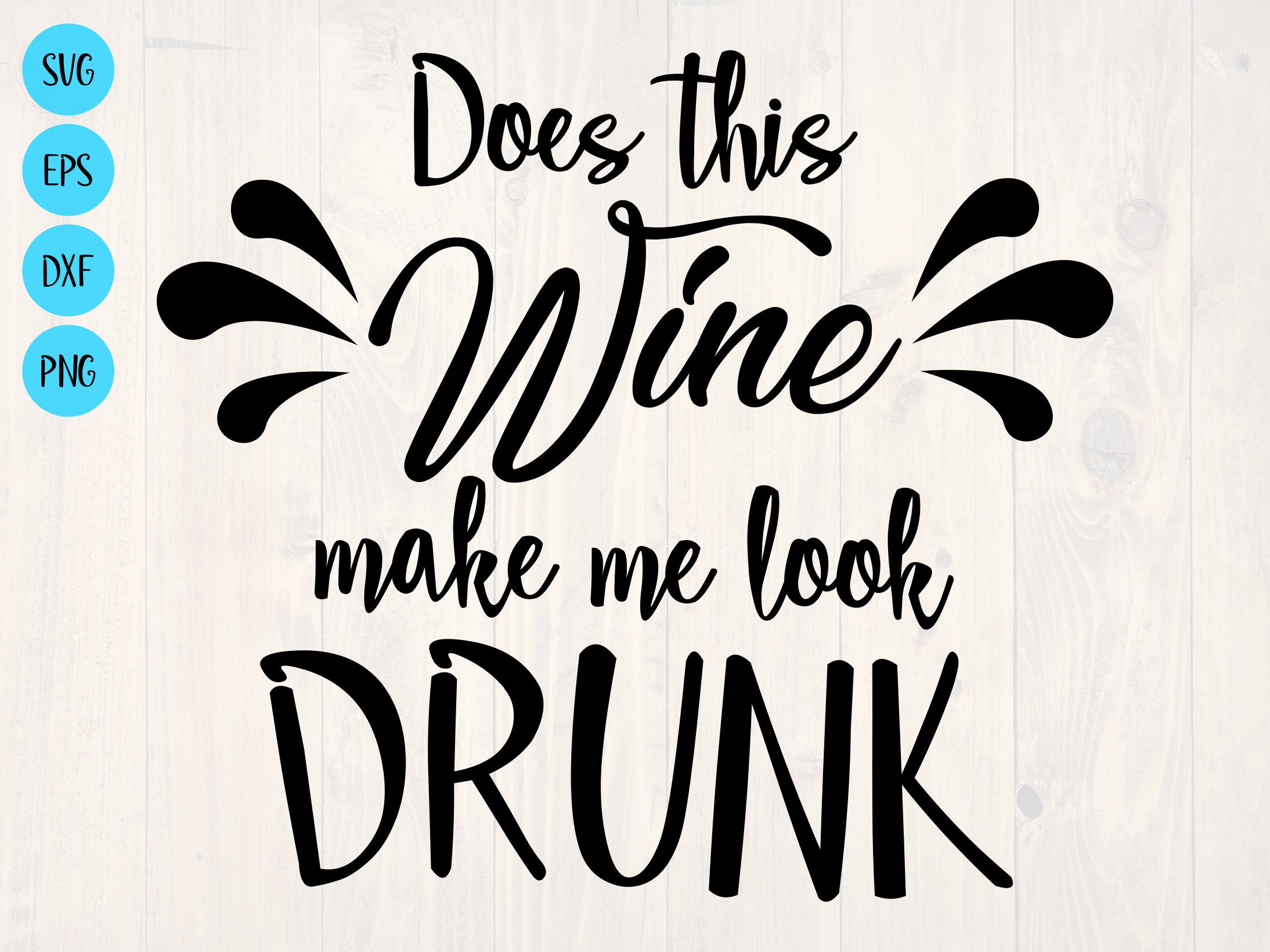 Does This Wine Make Me Look Drunk SVG is a Funny Shirt Design Etsy