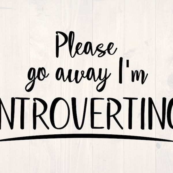 Please go away I'm introverting SVG is a funny shirt design for introverted antisocial people