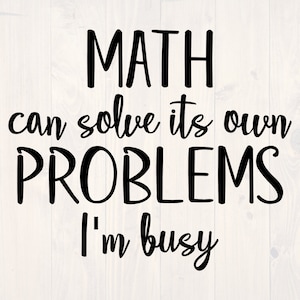 Matte kan lösa sina egna problem, jag är upptagen. SVG är en rolig läxtröjadesign.