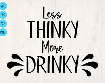 Less thinky more drinky SVG is a funny drinking shirt design