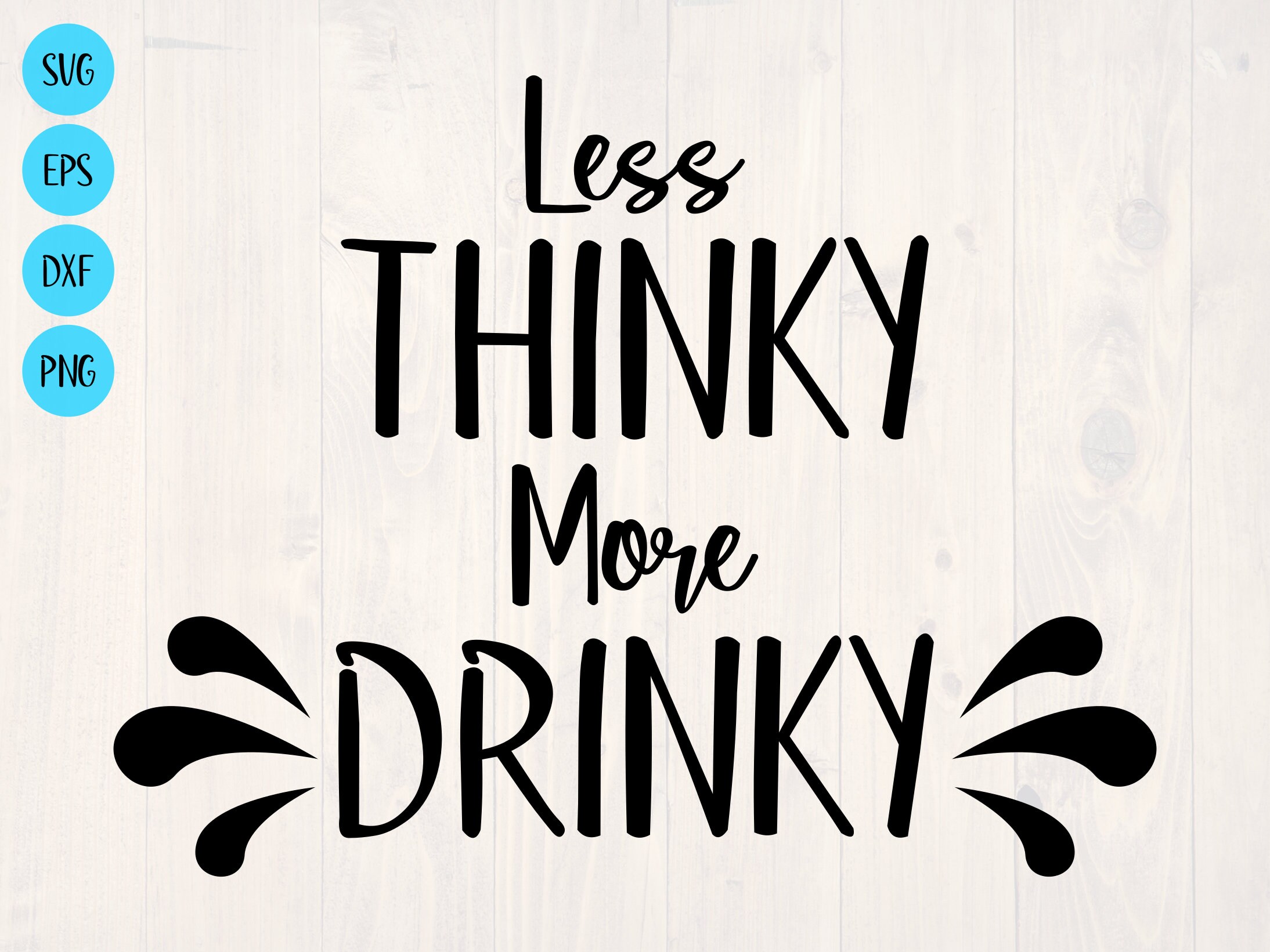 Less Thinky More Drinky Less Thinky More Drinky