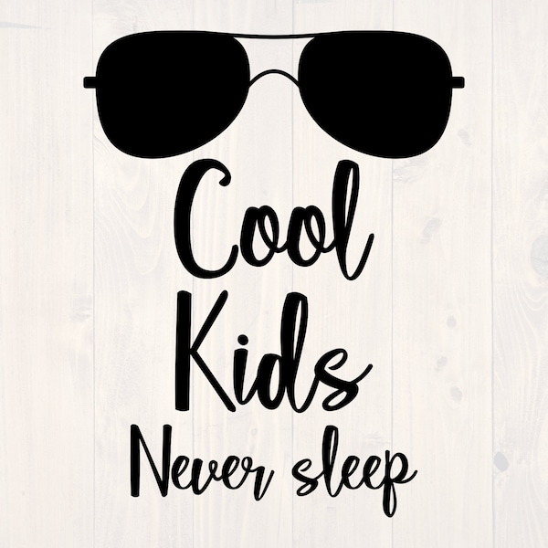 Cool kids never sleep SVG is a funny shirt and baby onesie design