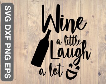 Wine a little laugh a lot svg, is a great shirt or wine glass design for any wine lover.