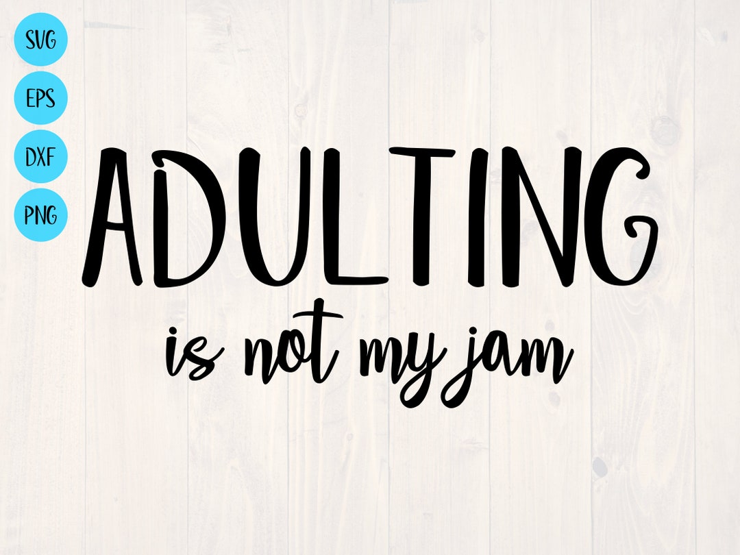 Adulting is Not My Jam SVG is a Funny Shirt Design Etsy