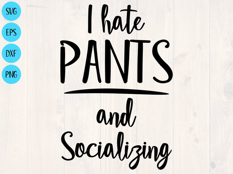 I Hate Pants and Socializing Svg, Png, Eps, and Dxf Funny Shirt Design ...