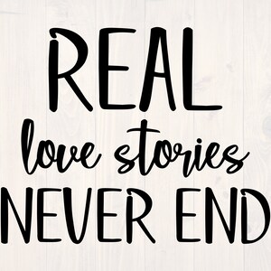 Real love stories never end SVG is a cute shirt and sign design