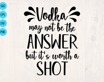 Wodka is misschien niet het antwoord, maar het is de moeite waard een schot SVG is een grappig shirt ontwerp