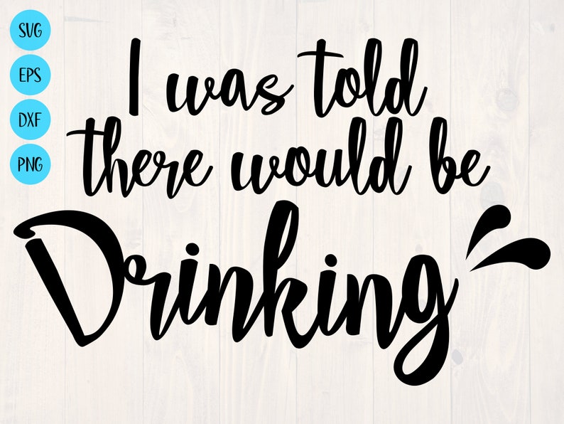 I was told there would be drinking svg  Etsy