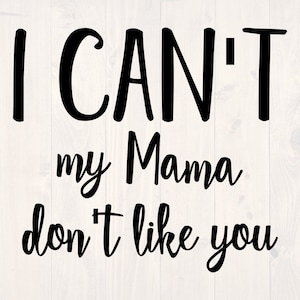 I can&#39;t my mama don&#39;t like you SVG is a funny kids and toddler shirt design