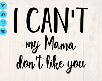 I can't my mama don't like you SVG is a funny kids and toddler shirt design