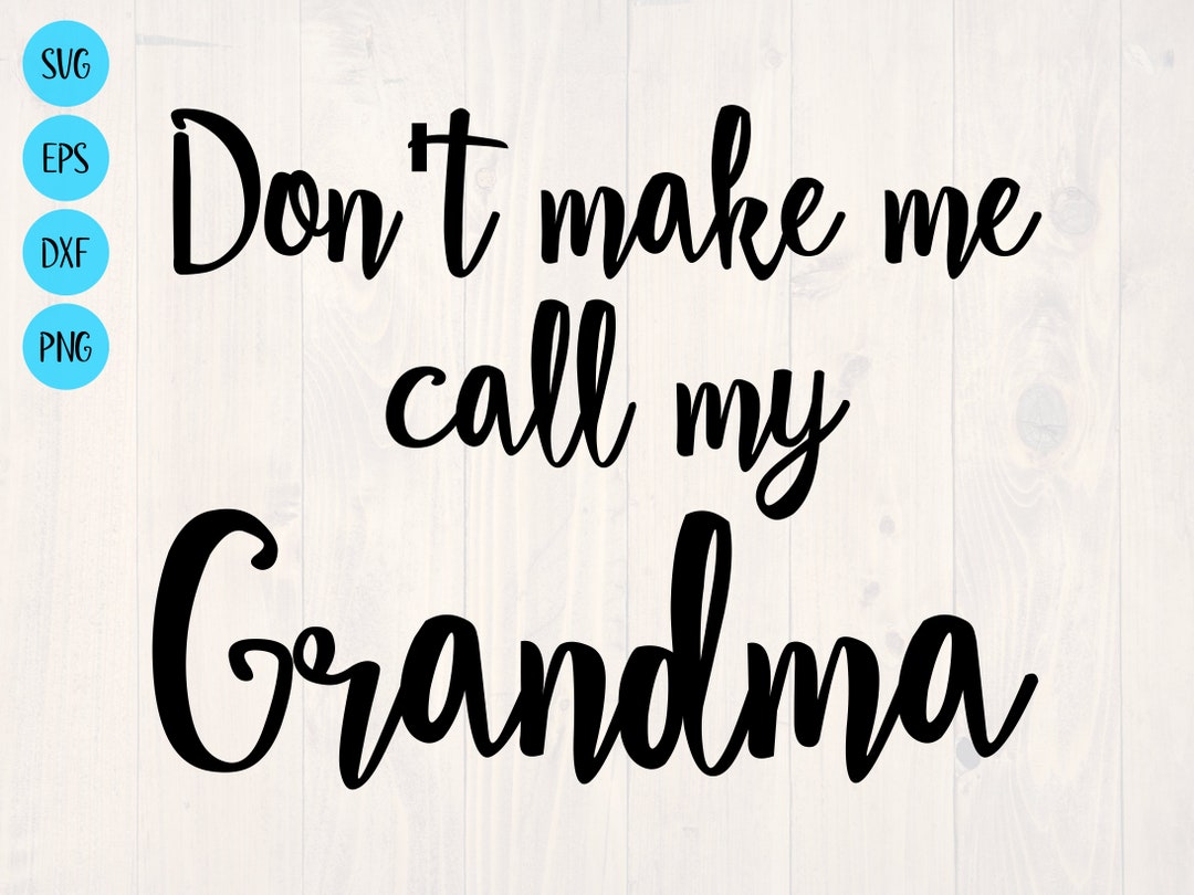 Don't Make Me Call My Grandma SVG is a Funny Baby Onesie and Toddler