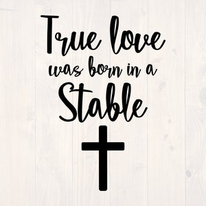 True love was born in a stable SVG is a Christian shirt design