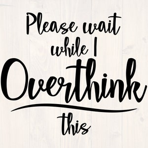 Bitte warten Sie, während ich overthink denke, dass dieses Svg, Png, Eps und Dxf lustiges Shirt Svg für Cricut und Silhouette, digital, download