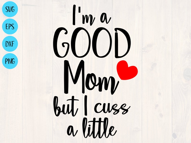 Download I'm a good mom but I cuss a little svg cute shirt design ...