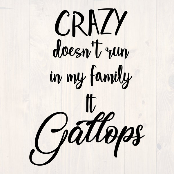 Crazy doesn't run my family it gallops SVG is a funny shirt design
