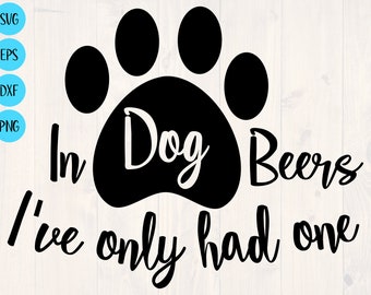 In dog beers I've only had one svg is the perfect shirt design for dog lover who also likes to drink.