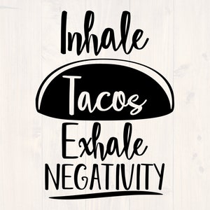 Inhale tacos exhale negativity svg, png, eps, and dxf shirt design for cricut and silhouette, digital download