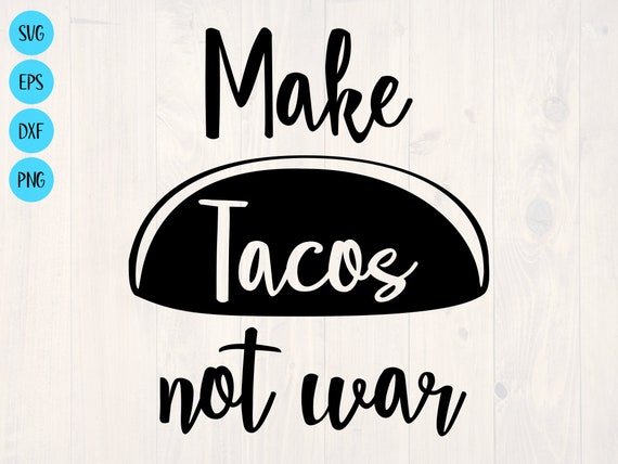 Make Tacos Not War T-Shirt (I Love Tacos For Peace Design) Make Tacos Not War T-Shirt (I Love Tacos For Peace Design)