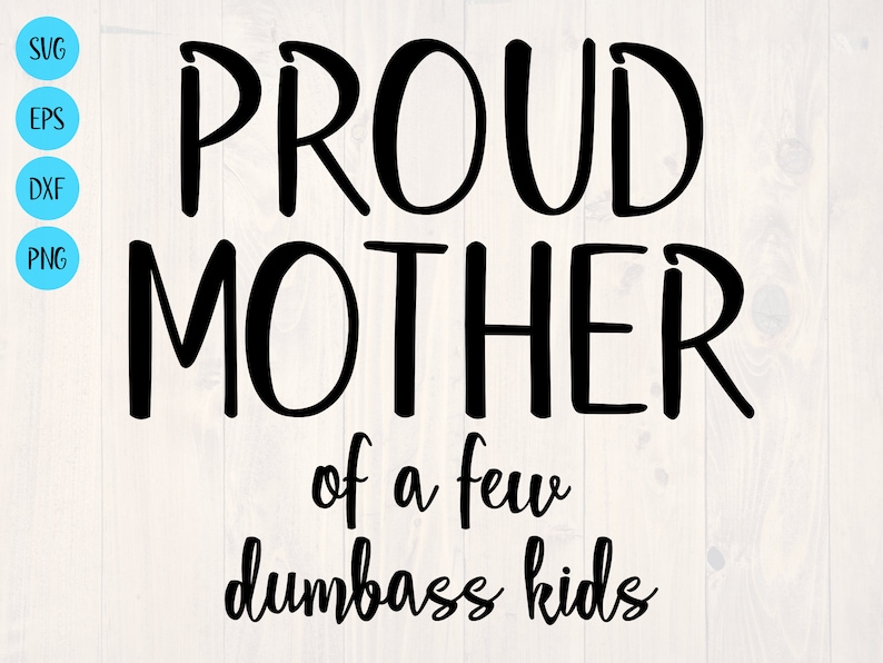 Download Proud mother of a few dumbass kids SVG is a funny shirt ...