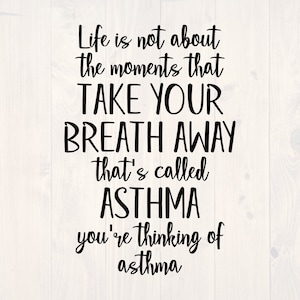 Life is not about the moments that take your breath away that's asthma you're thinking of asthma SVG is a funny shirt design
