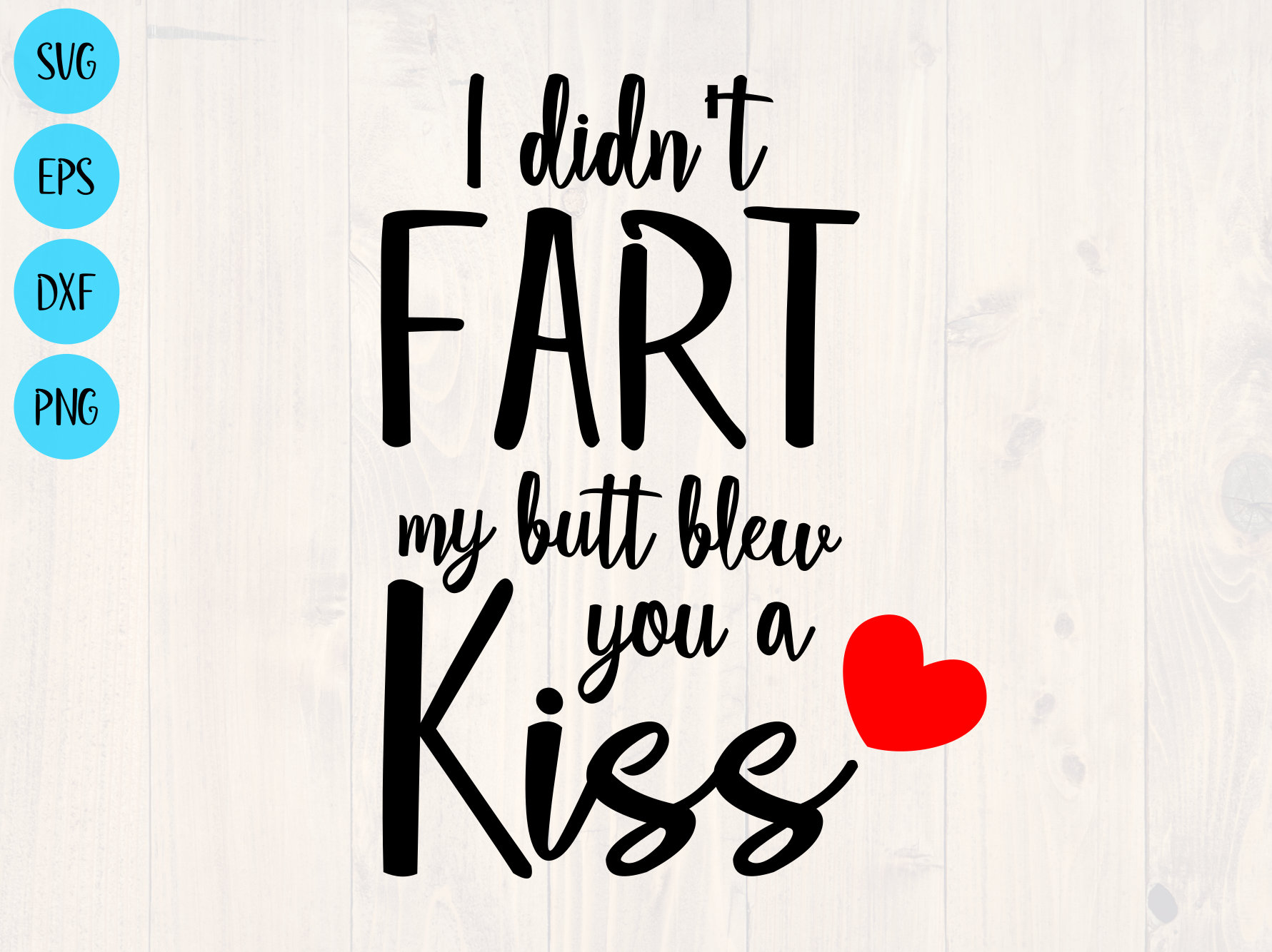 Download I Didn T Fart My Butt Blew You A Kiss Svg Is The Perfect Funny Baby