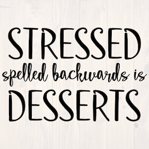 Może przedstawiać: Czarno-biała grafika tekstowa z napisem "Stressed spelled backwards is Desserts".