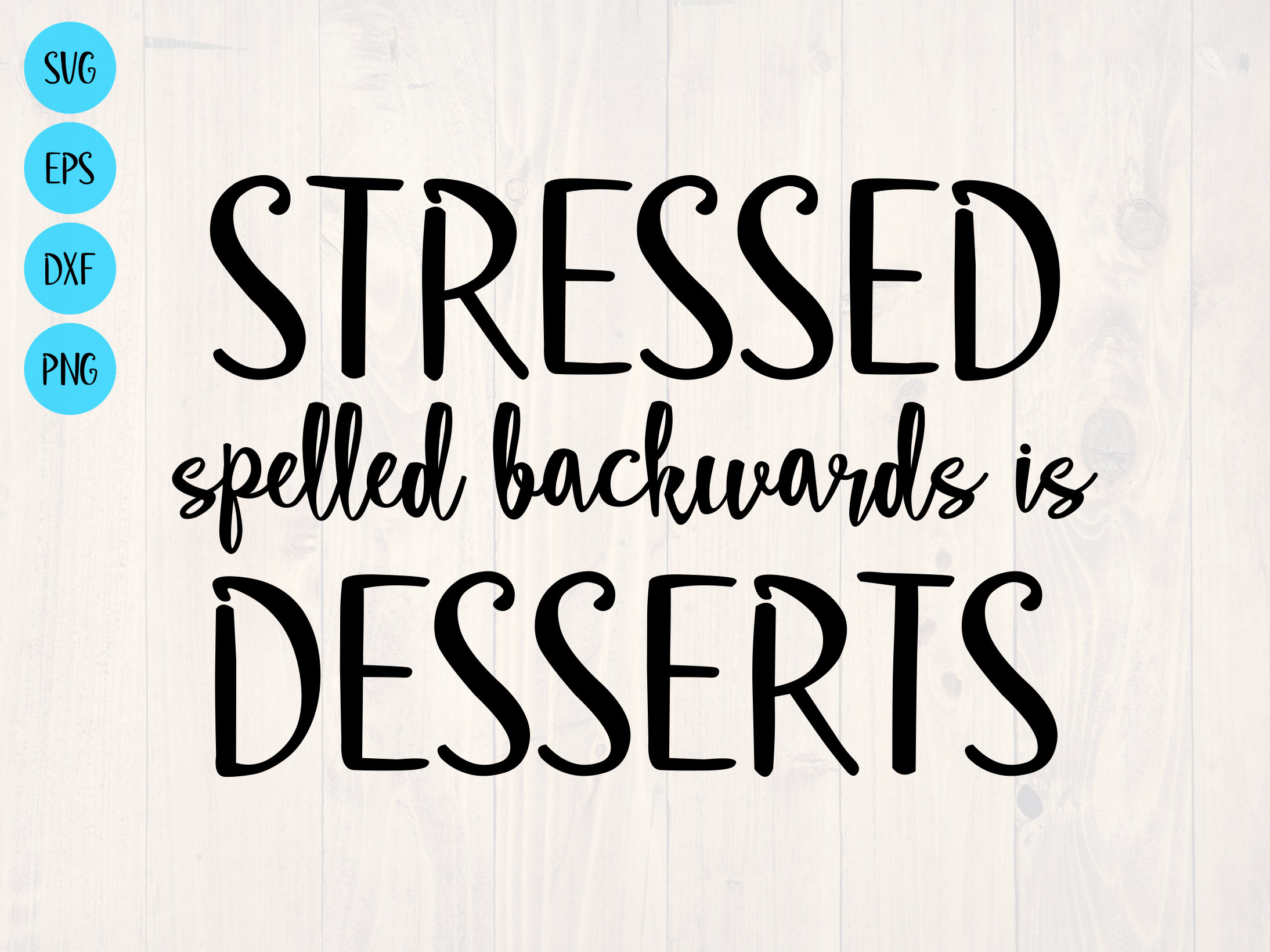 Stressed Spelled Backwards is Desserts SVG is a Funny Food Lover Shirt