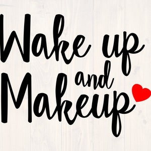 Wake up and makeup svg, png, eps, and dxf, shirt design for cricut and silhouette, digital download