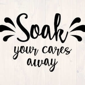 Soak your cares away SVG is a funny printable wall art design for bath time