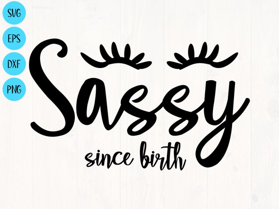 Sassy since birth svgは シャツやベビーワンジーに最適なデザインです