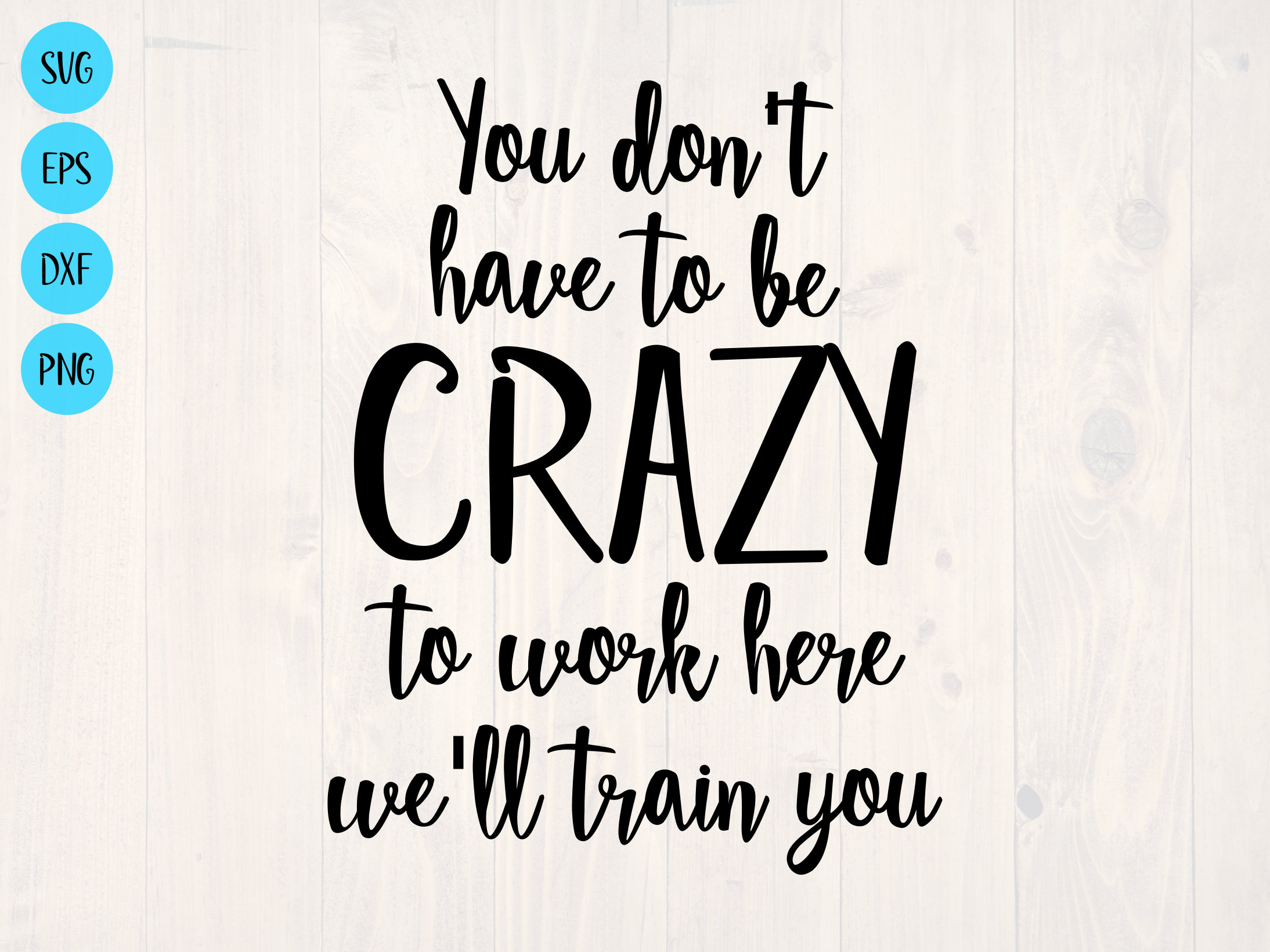 You Don't Have to Be Crazy to Work Here We'll Train You SVG is a Funny ...