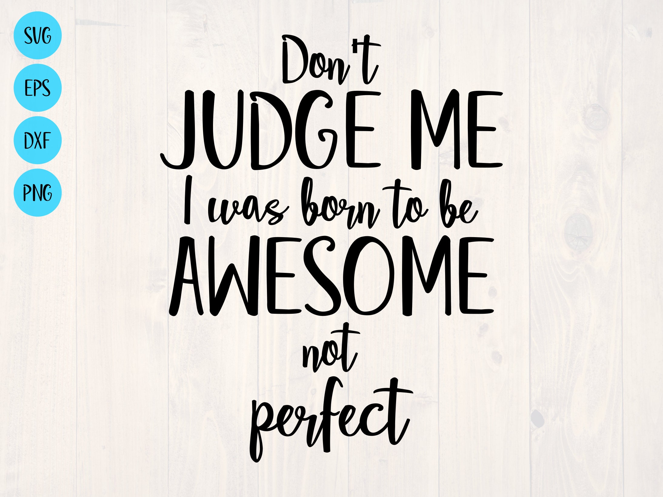 No me juzgues que nací para ser impresionante no perfecto SVG es un diseño  de camisa divertido, image size:2188x1641